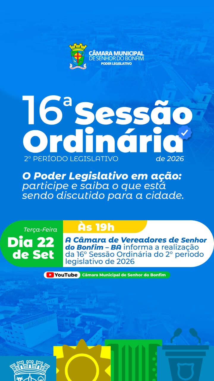 ROTEIRO DA DÉCIMA SEXTA SESSÃO ORDINÁRIA DO SEGUNDO PERÍODO LEGISLATIVO DA CÂMARA MUNICIPAL DE SENHOR DO BONFIM, EM 22 DE SETEMBRO DE 2026.