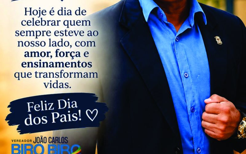 Uma homenagem do Vereador Biro Biro a todos os pais!