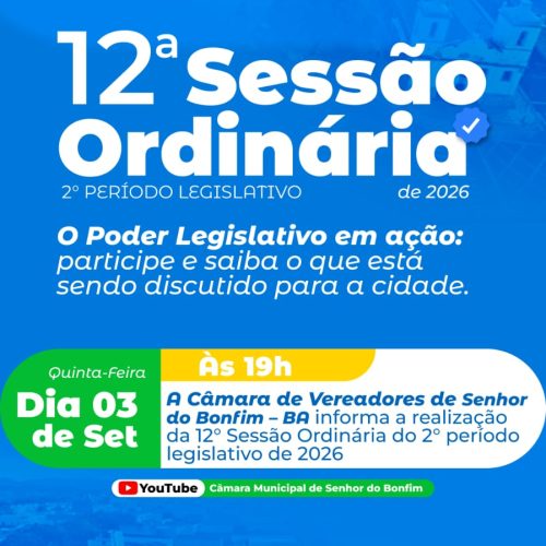 ROTEIRO DA DÉCIMA SEGUNDA SESSÃO ORDINÁRIA DO SEGUNDO PERÍODO LEGISLATIVO DA CÂMARA MUNICIPAL DE SENHOR DO BONFIM, EM 03 DE SETEMBRO DE 2026.