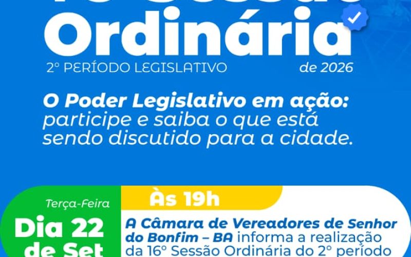 ROTEIRO DA DÉCIMA SEXTA SESSÃO ORDINÁRIA DO SEGUNDO PERÍODO LEGISLATIVO DA CÂMARA MUNICIPAL DE SENHOR DO BONFIM, EM 22 DE SETEMBRO DE 2026.