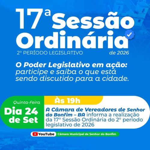 ROTEIRO DA DÉCIMA SÉTIMA SESSÃO ORDINÁRIA DO SEGUNDO PERÍODO LEGISLATIVO DA CÂMARA MUNICIPAL DE SENHOR DO BONFIM, EM 24 DE SETEMBRO DE 2026.