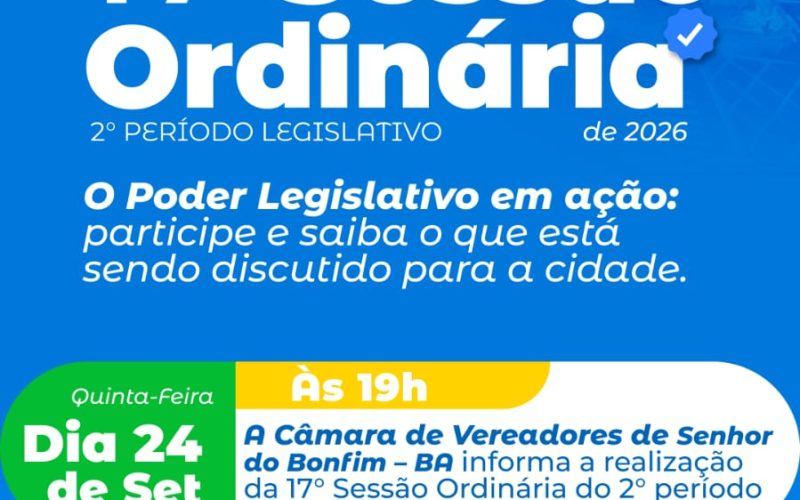ROTEIRO DA DÉCIMA SÉTIMA SESSÃO ORDINÁRIA DO SEGUNDO PERÍODO LEGISLATIVO DA CÂMARA MUNICIPAL DE SENHOR DO BONFIM, EM 24 DE SETEMBRO DE 2026.