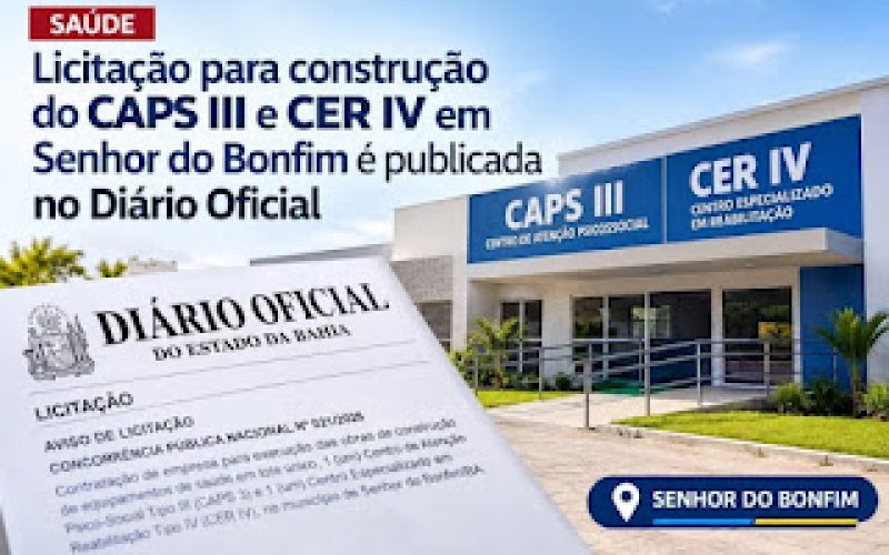 Licitação para construção do CAPS III e CER IV em Senhor do Bonfim é publicada no Diário Oficial
